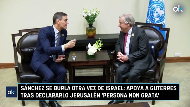 Sánchez se burla otra vez de Israel: apoya a Guterres tras declararlo Jerusalén 'persona non grata'