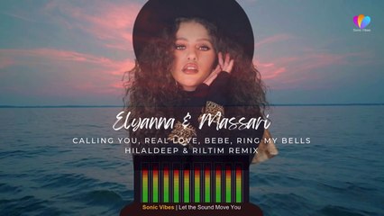 Elyanna & Massari Calling You, Real Love, BEBE, Ring My Bells HilalDeep & RILTIM Fast Remix