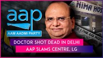 Delhi: Doctor Shot Dead Inside Jaitpur Hospital, AAP Targets Centre & LG For ‘Rising’ Crime