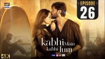 kabhi main kabhi tum episode 26 | Fahad Mustafa , Hania Amir