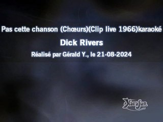 Dick Rivers_Pas cette chanson (Chœurs)(Clip live 1966)karaoké