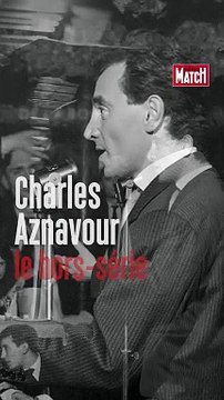 « Charles Aznavour, la légende », un hors-série Paris Match