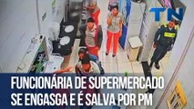 Funcionária de supermercado se engasga e é salva por PM