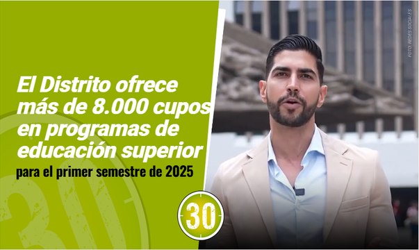 El Distrito ofrece más de 8.000 cupos en programas de educación superior para el primer semestre de 2025