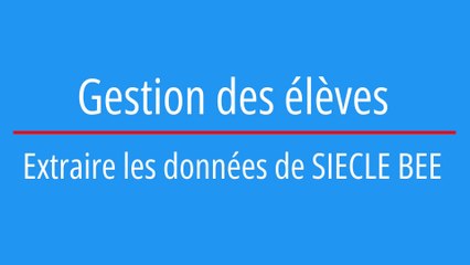Gestion des élèves : extraire les données de SIECLE BEE