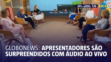 Globonews: apresentadores são surpreendidos com áudio ao vivo