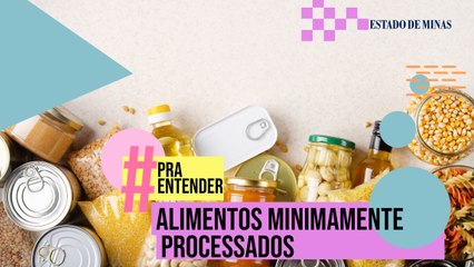 #PraEntender o que são os alimentos minimamente processados