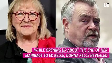 Donna Kelce Stood ‘Still for Several Years’ Before Ending Marriage to Ed