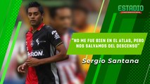 SERGIO SANTANA: Mi paso por el Atlas no fue el mejor