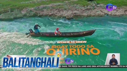 Quirino, tampok sa "Biyahe ni Drew" sa Linggo, 8:35 p.m. sa GTV | Balitanghali