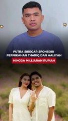 Putra Siregar Sponsori Pernikahan Thariq dan Aaliyah, Hingga Milliaran Rupiah