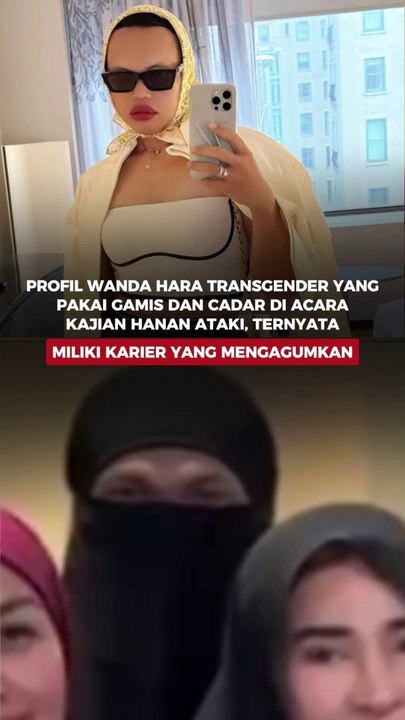 Profil Wanda Hara transgender yang pakai gamis dan cadar di acara kajian Hanan Ataki, ternyata miliki karier yang mengagumkan