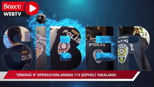 “SİBERAĞ-9” operasyonlarında 115 şüpheli yakalandı