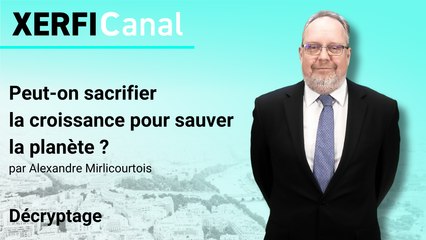 Peut-on sacrifier la croissance pour sauver la planète ? [Alexandre Mirlicourtois]