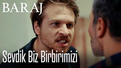 Sevdik biz birbirimizi  - Baraj