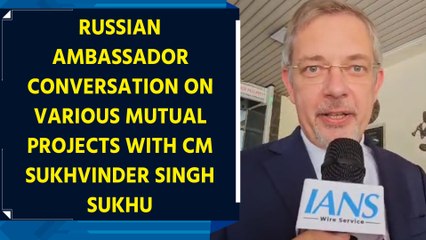 Russian Ambassador conversation on various mutual projects with CM Sukhvinder Singh Sukhu
