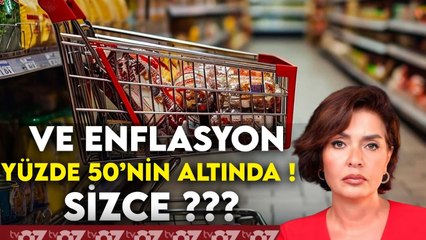 VE ENFLASYON YÜZDE 50’NİN ALTINDA ! SİZCE ???