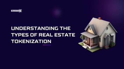 Understanding the Types of Real Estate Tokenization