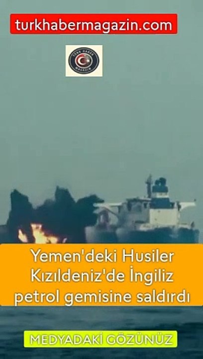 Yemen'deki Husiler Kızıldeniz'de İngiliz petrol gemisine saldırdı