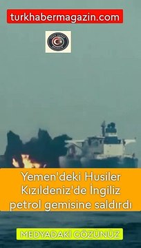 Yemen'deki Husiler Kızıldeniz'de İngiliz petrol gemisine saldırdı