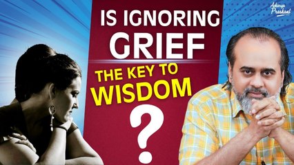 Is Ignoring Grief the Key to Wisdom? || Acharya Prashant (2023)