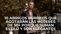 10 abrigos burdeos que agotarán las mujeres de 50+ porque suman estilo y son elegantes