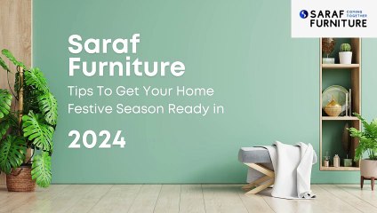 Saraf Furniture - Tips To Get Your Home Festive Season Ready in 2024 | Saraf Furniture Reviews