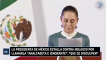 La presidenta de México estalla contra Nolasco por llamarla analfabeta e ignorante Que se disculpen