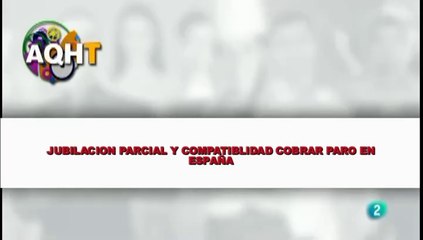 JUBULACION PARCIAL Y COMPATIBLIDAD COBRAR PARO EN ESPAÑA