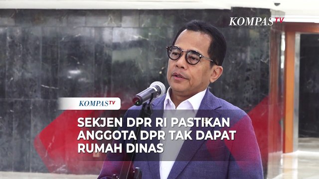 Sekjen DPR RI Pastikan Anggota DPR Tak Dapat Rumah Dinas, Diganti Tunjangan Perumahan