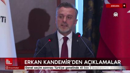 Erkan Kandemir: Genel seçim sonrası Türkiye genelinde 41 ilde il başkanımızı değiştirdik