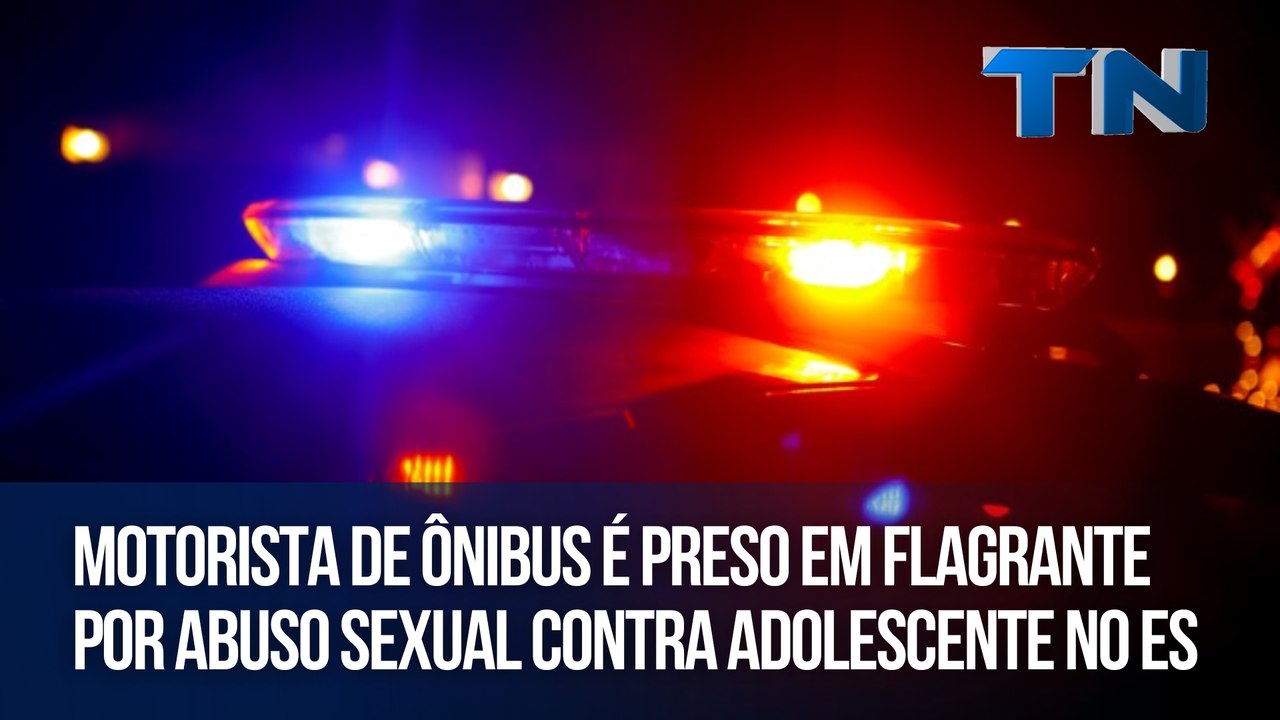 Motorista de ônibus é preso em flagrante por abuso sexual contra adolescente no ES