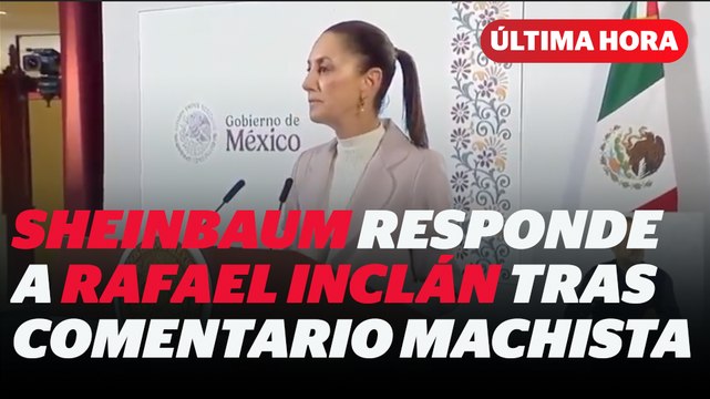 Sheinbaum responde a Rafael Inclán tras comentario machista I Reporte Indigo