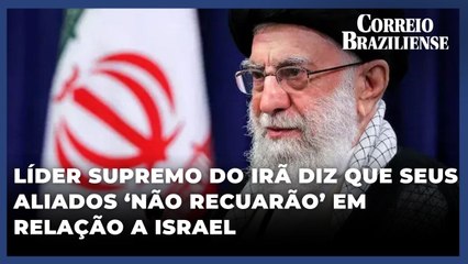Líder supremo do Irã diz que seus aliados ‘não recuarão’ em relação a Israel