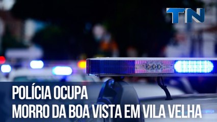 Polícia ocupa Morro da Boa Vista em Vila Velha