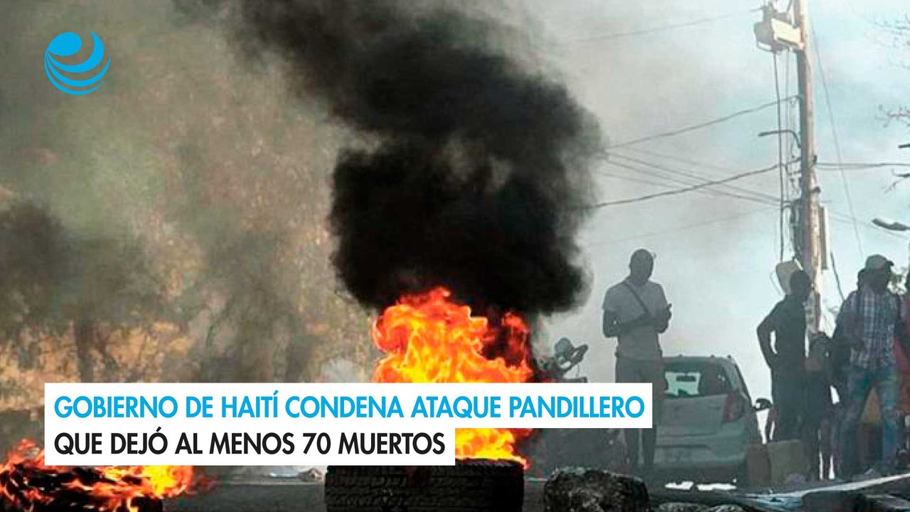 Gobierno de Haití condena ataque pandillero que dejó al menos 70 muertos