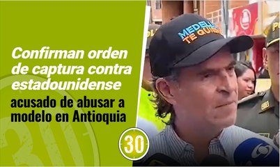 Confirman orden de captura contra estadounidense acusado de abusar a modelo en Antioquia