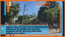 Geng di Haiti Telah Menewaskan Lebih dari 20 Orang dan Melukai Puluhan Orang Setelah Menyerbu Sebuah Kota Kecil