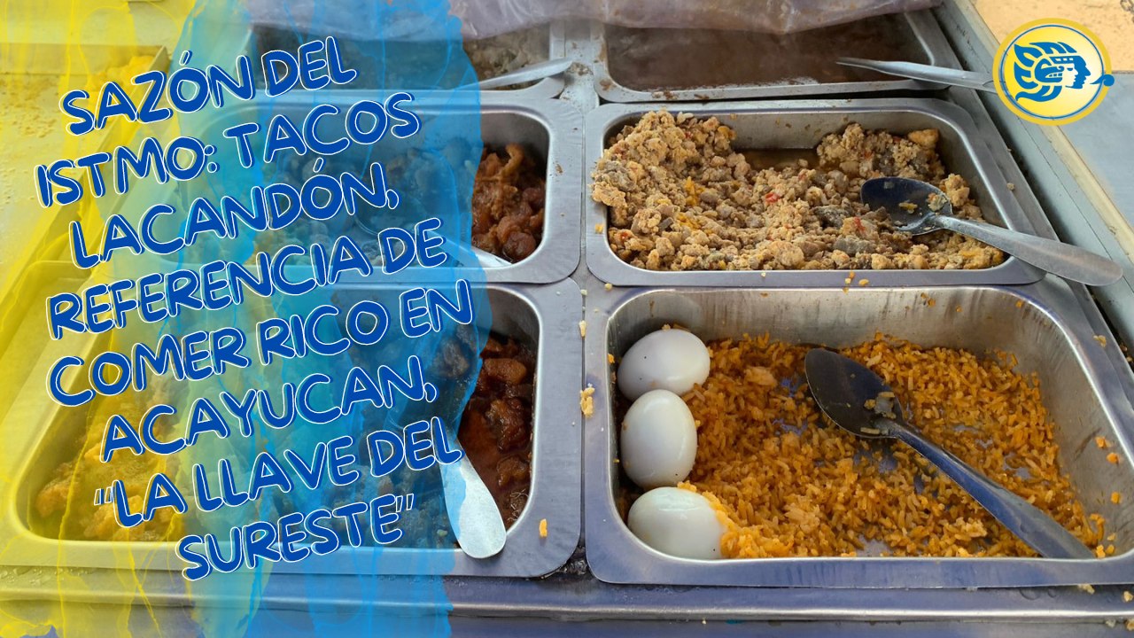 Sazón del Istmo: Tacos Lacandón, referencia de comer rico en Acayucan, “la Llave del Sureste”