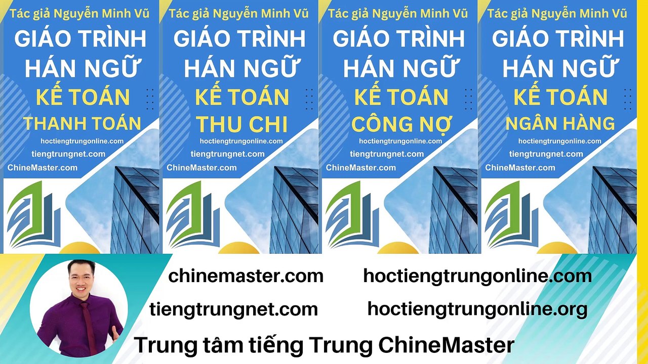 Học tiếng Trung theo chủ đề Kế toán thanh toán - Giáo trình Hán ngữ Kế toán Tác giả Nguyễn Minh Vũ