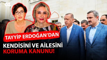 ERDOĞAN’DAN KENDİNİ VE AİLESİNİ KORUMA KANUNU !