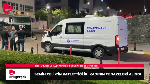 Semih Çelik'in yarım saat arayla katlettiği iki kadının cenazeleri Adli Tıp'tan alındı