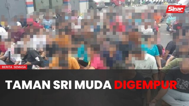 Lokasi tumpuan warga asing di Taman Sri Muda digempur