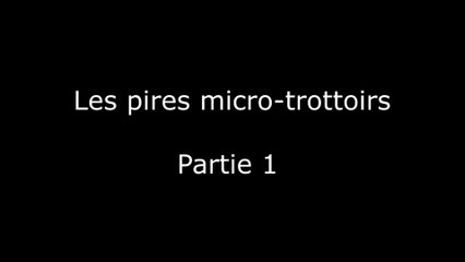 Les pires micro-trottoirs - Partie 1