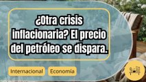 El precio del petróleo sube un 9%: ¿Estamos ante una nueva crisis inflacionaria?