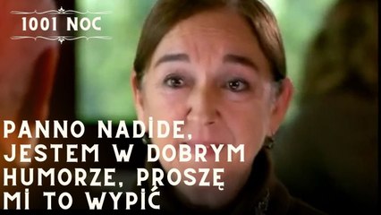 Panno Nadide, jestem w dobrym humorze, proszę mi to wypić| 1001 Noc - Odcinek 10