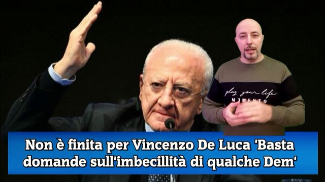 Non è finita per Vincenzo De Luca 'Basta domande sull'imbecillità di qualche Dem'