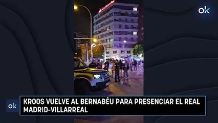 Kroos vuelve al Bernabéu para presenciar el Real Madrid-Villarreal