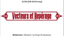 Atelier MAN#023 - Vecteurs et Repérages...