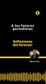 Reflexiones del Director | A los futuros periodistas